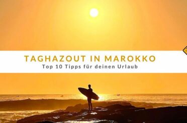 Taghazout in Marokko: Top 10 Tipps für deinen Urlaub