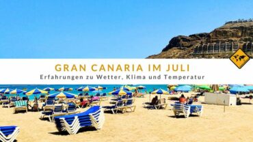 Gran Canaria im Juli: Erfahrungen zu Wetter, Klima und Temperatur
