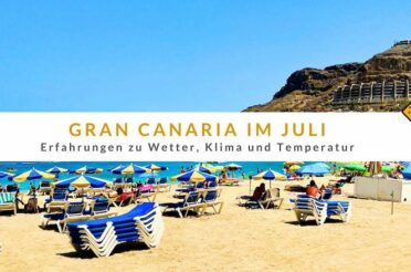 Gran Canaria im Juli: Erfahrungen zu Wetter, Klima und Temperatur