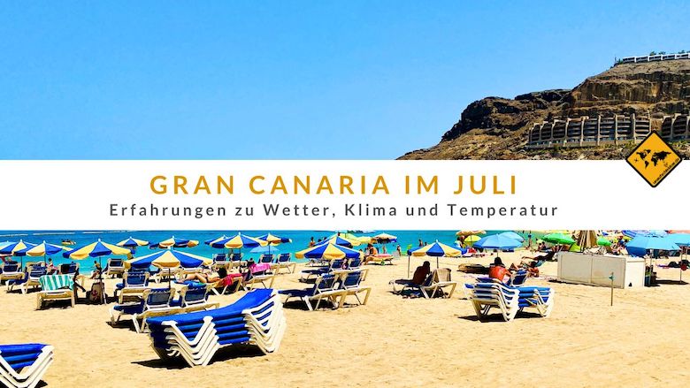 Gran Canaria Im Juli: Erfahrungen Zu Wetter, Klima Und Temperatur 