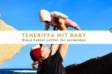 Teneriffa mit Baby: Diese 5 Fehler solltet ihr vermeiden
