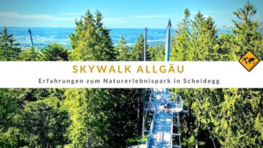 Skywalk Allgäu – Erfahrungen zum Naturerlebnispark in Scheidegg